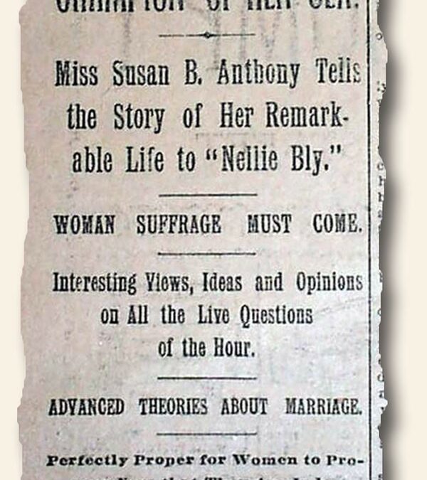 “Champion Of Her Sex” – Nellie Bly interviews Susan B. Anthony